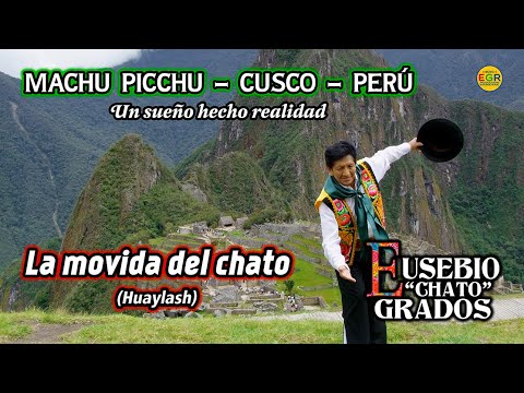 LA MOVIDA DEL CHATO (Huaylash) - Chato Grados Machu Picchu un sueño hecho realidad