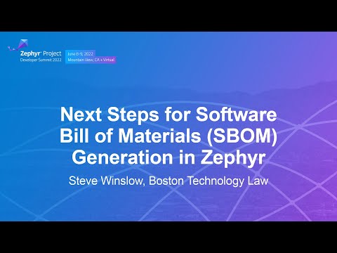 Next Steps for Software Bill of Materials (SBOM) Generation in Zephyr - Steve Winslow