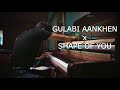 Gulabi Aankhen X Shape Of You Piano Mashup