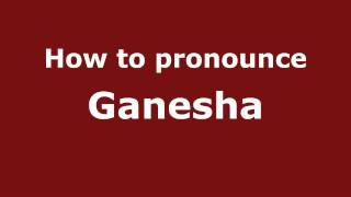 How to pronounce Ganesha
