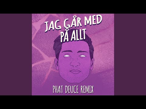 Jag Går Med På Allt (Phat Deuce Remix)