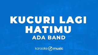 Download lagu Kucuri Lagi Hatimu - ADA Band (KARAOKE VERSION) mp3 Download lagu Kucuri Lagi Hatimu - ADA Band (KARAOKE VERSION) mp3