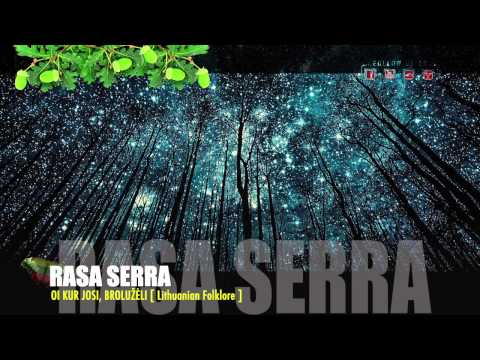 Lithuanian Folk - RASA SERRA - OI  KUR  JOSI, BROLUŽĖLI