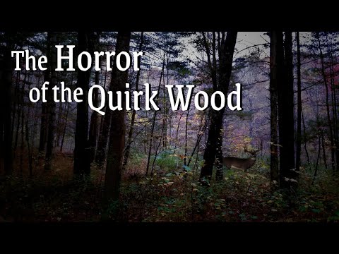 The Horror of the Quirk Wood