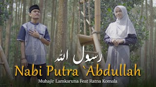 Download lagu Nabi Putra `Abdullah by Muhajir Lamkaruna feat Ratna Komala || Cover Song mp3