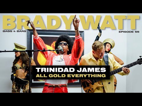 Brady Watt’s Bass & Bars Episode 55 ft. Trinidad James “All Gold Everything”