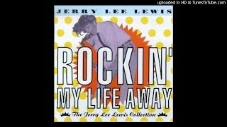 Toot,Toot,Tootsie! Good-Bye - Jerry Lee Lewis