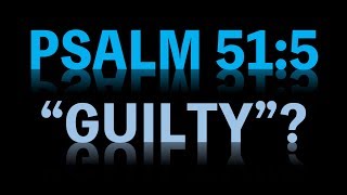 Psalm 51:5 "Guilty"?