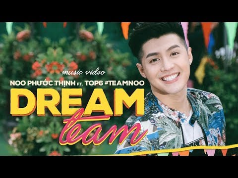 DREAM TEAM | NOO PHƯỚC THỊNH FT. TOP 6 TEAM NOO | Official MV