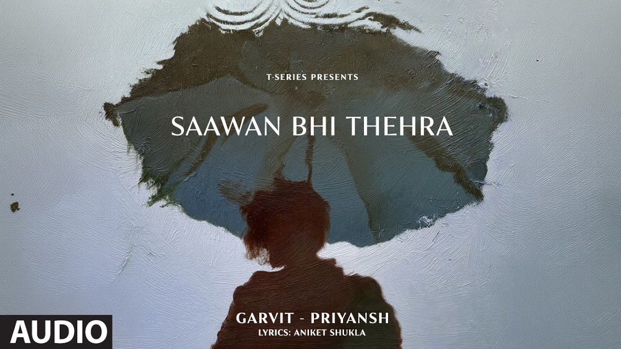 Saawan Bhi Thehra (Full Audio) - Garvit-Priyansh | Ankit Shukla | Soothing Songs Hindi | T-Series
