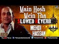 Mehdi Hassan Slowed Reverb Main Hosh Mein Tha Full Song Best Ghazal Song 4k