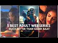 5 Best Adult Webseries L Better Than Gandi Baat