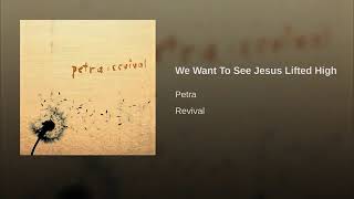 Petra Revival - we want to see Jesus lifted high