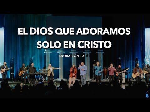 El Dios que Adoramos / Solo en Cristo (En vivo) | Adoración La IBI