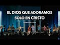 El Dios que Adoramos / Solo en Cristo (En vivo) | Adoración La IBI