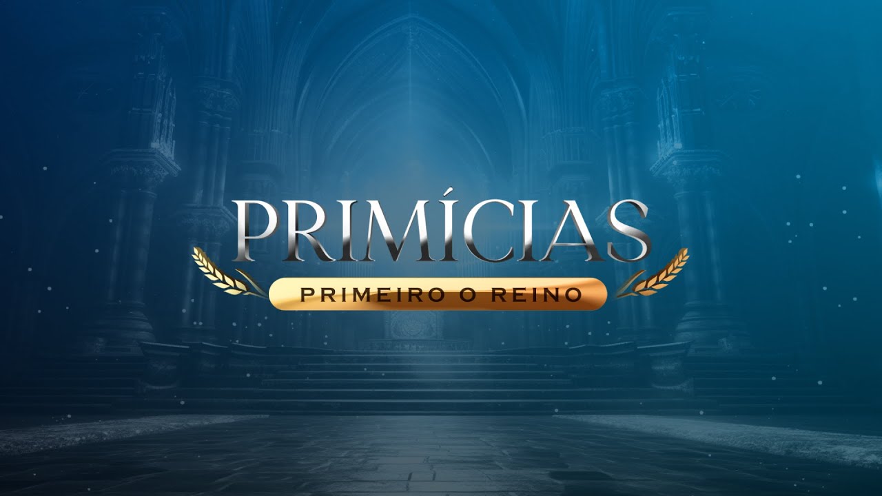 Primícias: Primeiro o Reino | Segunda-feira, 17 Mar 2025 às 8am USA / 09h BR