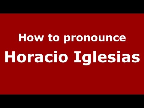 How to pronounce Horacio Iglesias (Spanish/Argentina) - PronounceNames.com