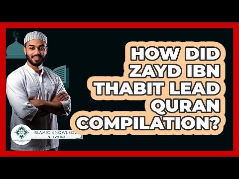 How Did Zayd Ibn Thabit Lead Quran Compilation?
