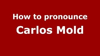 How to pronounce Carlos Mold