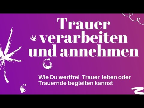 Trauer verarbeiten und annehmen - Loslassen von Bewertungen