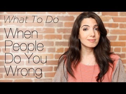 What To Do When People Do You Wrong