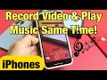 IPhones How To Video Record Play Music Simitaneously
