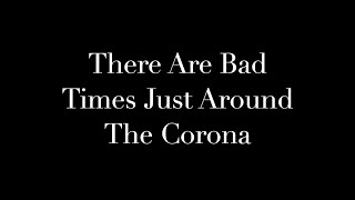 There Are Bad Times Just Around The Corona