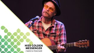 Hiss Golden Messenger - I Need a Teacher