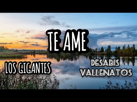 Te Ame (Letra) Los Gigantes