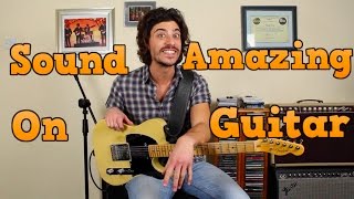 How To Sound Amazing On Guitar