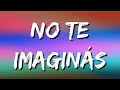 No Te Va Gustar –  No Te Imaginás (Letra\Lyrics)