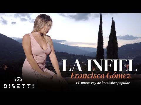 Francisco Gómez - La Infiel (Video Oficial) | "El Nuevo Rey De La Música Popular"
