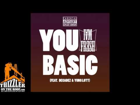 IamFresh ft. Decadez, Yung Lott - You Basic [Thizzler.com]