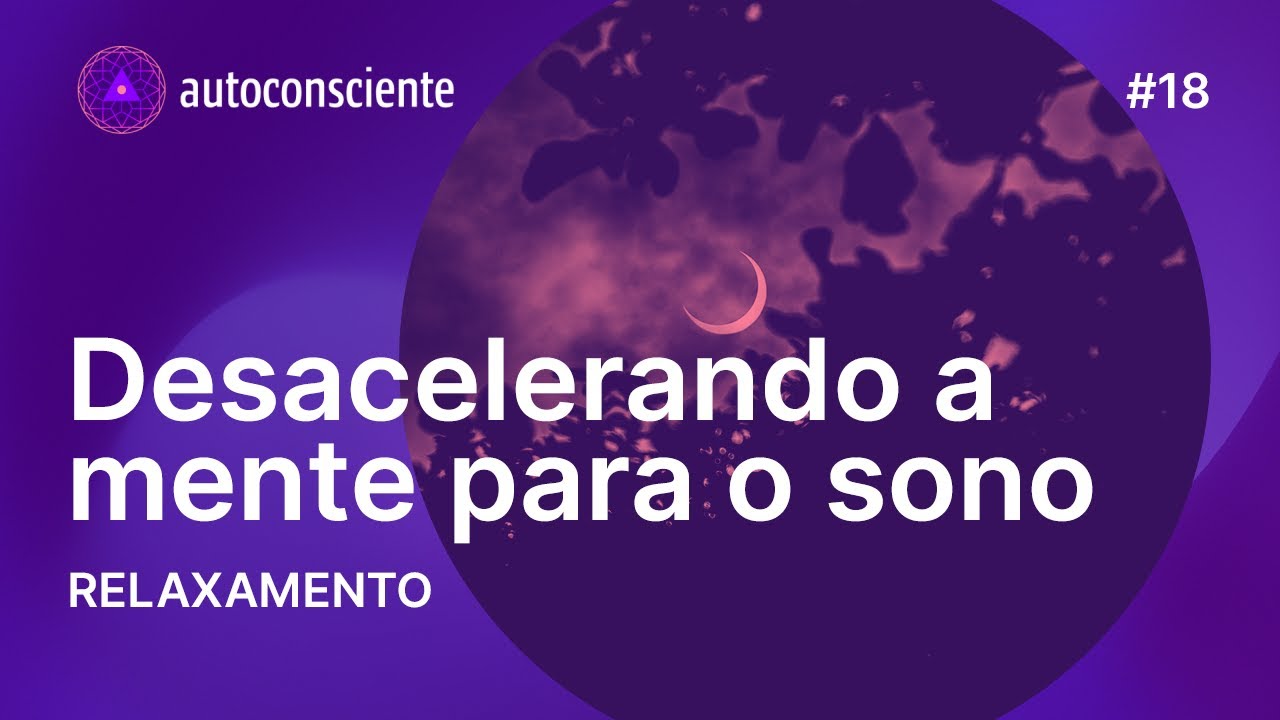Desacelerando a mente para o sono | Relaxamento | Autoconsciente podcast episódio 18