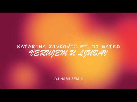 DJ Mateo ft. Katarina Zivkovic- Verujem U Ljubav (DJ Harii Remix)