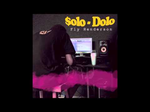Fly Henderson -Solo Dolo [NEW MUSIC 2011]