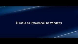 $Profile do PowerShell no Windows
