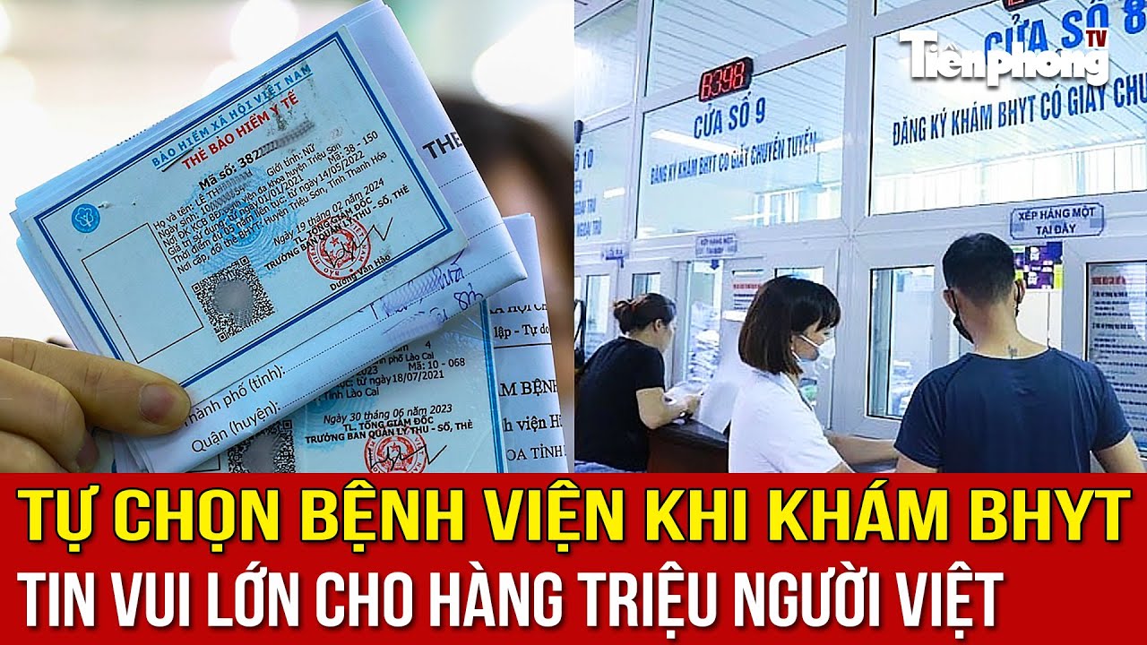 Tự chọn bệnh viện khi khám BHYT: Tin vui lớn cho hàng triệu người Việt