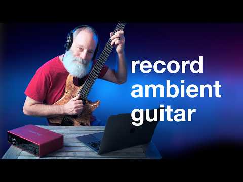 FREE COURSE: How to Record Ambient Guitar