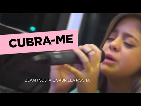 Bekah Costa e Gabriela Rocha - Cubra-Me