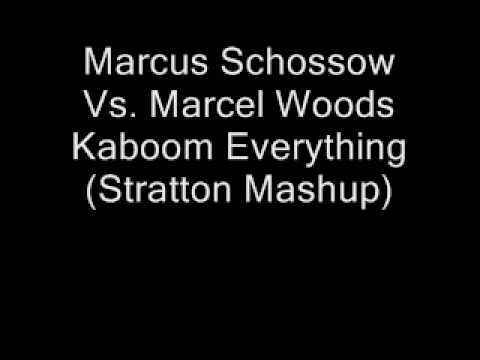 Marcus Schossow Vs. Marcel Woods - Kaboom Everything (Stratton Mashup).wmv