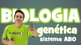 Biologia - Genética: Sistema ABO