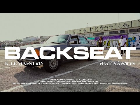 K, Le Maestro - BACKSEAT feat. Nápoles [Official Music Video]