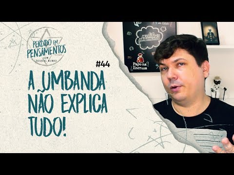 Pensamentos 44 - A Umbanda Não Explica Tudo