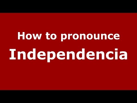 How to pronounce Independencia