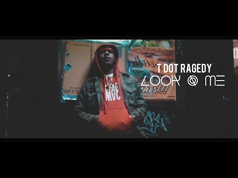 T Dot Ragedy - Look At Me (Dir. By Kapomob Films)
