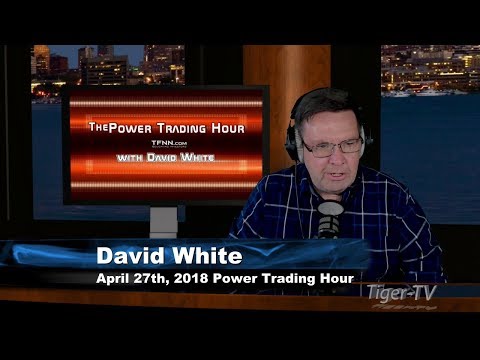 April 27th Power Trading Hour with David White on TFNN - 2018