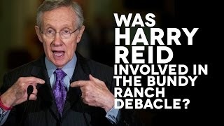 Was Harry Reid involved in the Bundy Ranch Debacle? Sorting through the Rumors & Disinformation