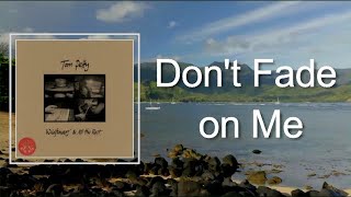 Tom Petty - Don&#39;t Fade on Me (Lyrics)
