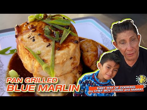PAN GRILLED BLUE MARLIN | EASY WAY OF COOKING by CHEF BOY LOGRO and MAMAT